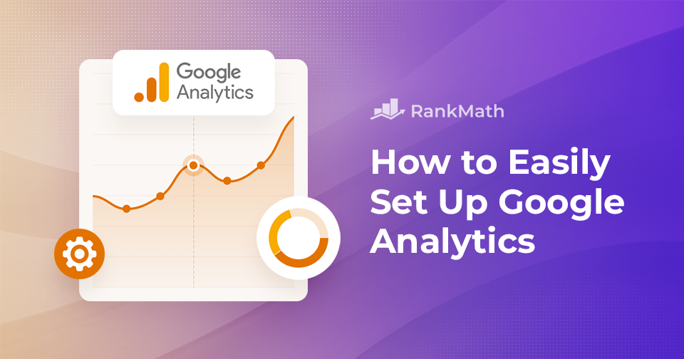 How to Easily Set Up Google Analytics: A Beginner's Guide » Rank Math