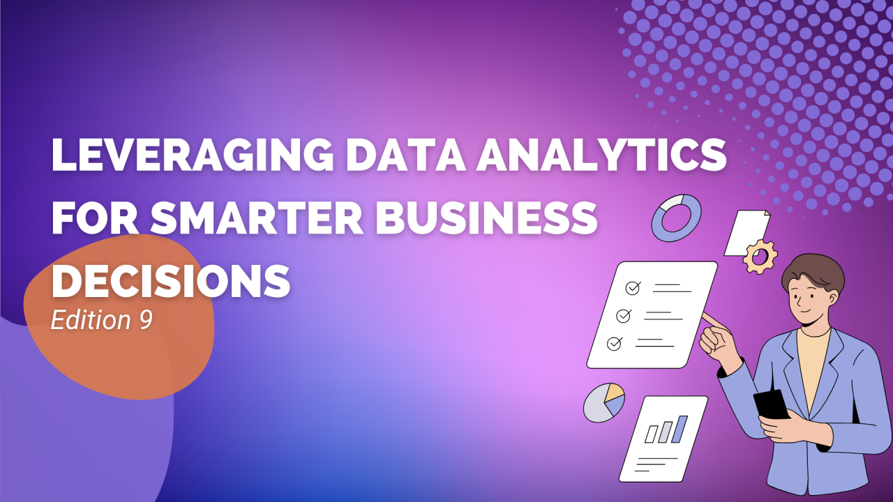 Edition 9: Leveraging Data Analytics for Smarter Business Decisions